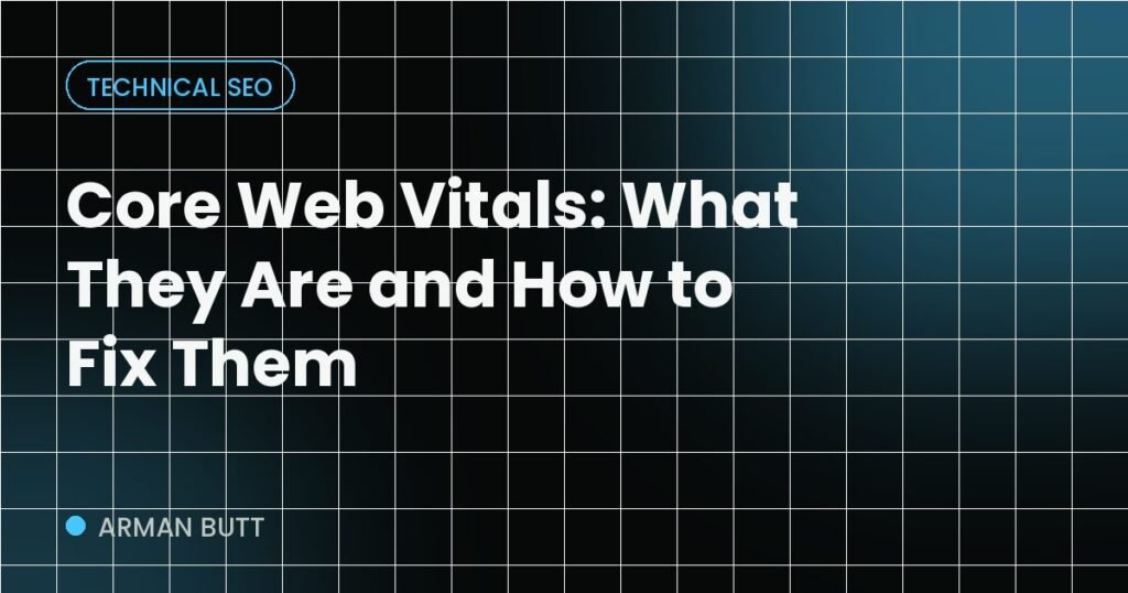 Core Web Vitals: What They Are and How to Fix Them