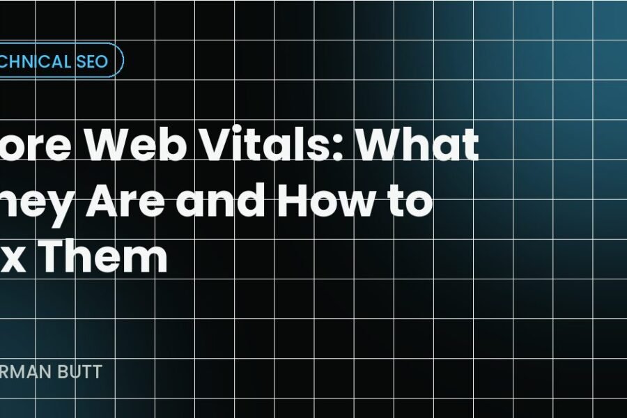 Core Web Vitals: What They Are and How to Fix Them